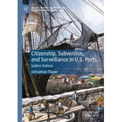 Citizenship, Subversion, and Surveillance in U.S. Ports: Sailors Ashore