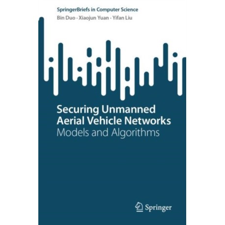 Securing Unmanned Aerial Vehicle Networks: Models and Algorithms