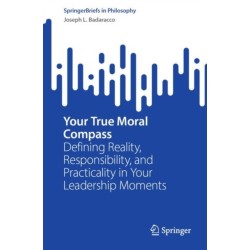 Your True Moral Compass: Defining Reality, Responsibility, and Practicality in Your Leadership Moments