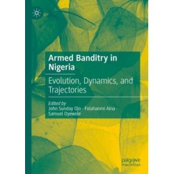 Armed Banditry in Nigeria: Evolution, Dynamics, and Trajectories