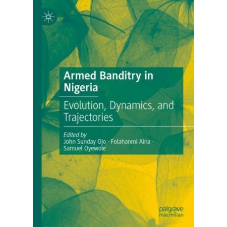 Armed Banditry in Nigeria: Evolution, Dynamics, and Trajectories