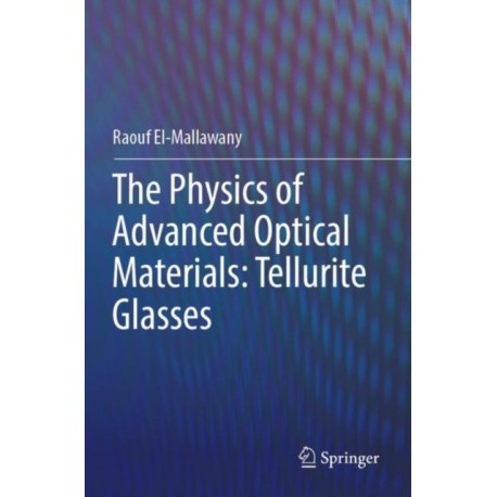 The Physics of Advanced Optical Materials: Tellurite Glasses