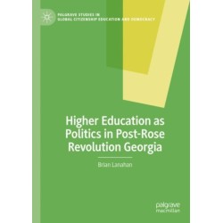 Higher Education as Politics in Post-Rose Revolution Georgia