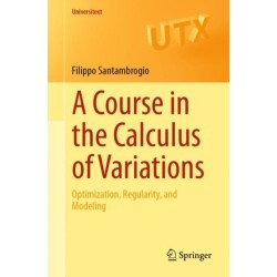 A Course in the Calculus of Variations: Optimization, Regularity, and Modeling