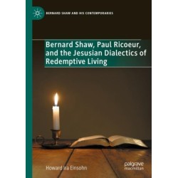 Bernard Shaw, Paul Ricoeur, and the Jesusian Dialectics of Redemptive Living