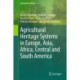 Agricultural Heritage Systems in Europe, Asia, Africa, Central and South America