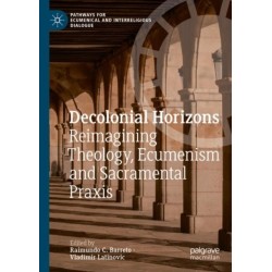 Decolonial Horizons: Reimagining Theology, Ecumenism and Sacramental Praxis