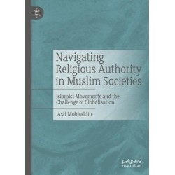 Navigating Religious Authority in Muslim Societies: Islamist Movements and the Challenge of Globalisation