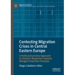 Contesting Migration Crises in Central Eastern Europe: A Political Economy Approach to Poland’s Responses Towards Refugee Protection Provision