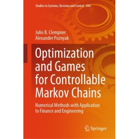 Optimization and Games for Controllable Markov Chains: Numerical Methods with Application to Finance and Engineering