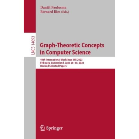Graph-Theoretic Concepts in Computer Science: 49th International Workshop, WG 2023, Fribourg, Switzerland, June 28–30, 2023, Revised Selected Papers