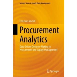 Procurement Analytics: Data-Driven Decision-Making in Procurement and Supply Management