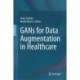 GANs for Data Augmentation in Healthcare