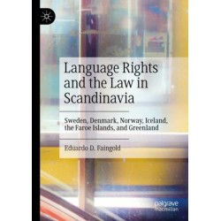 Language Rights and the Law in Scandinavia: Sweden, Denmark, Norway, Iceland, the Faroe Islands, and Greenland