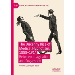 The Uncanny Rise of Medical Hypnotism, 1888–1914: Between Imagination and Suggestion