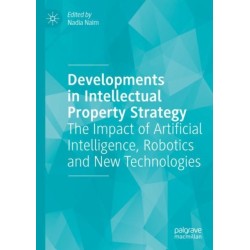 Developments in Intellectual Property Strategy: The Impact of Artificial Intelligence, Robotics and New Technologies