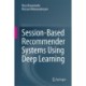 Session-Based Recommender Systems Using Deep Learning