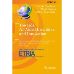 Towards AI-Aided Invention and Innovation: 23rd International TRIZ Future Conference, TFC 2023, Offenburg, Germany, September 12–14, 2023, Proceedings