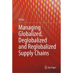 Managing Globalized, Deglobalized and Reglobalized Supply Chains
