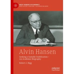 Alvin Hansen: Seeking a Suitable Stabilization - An Academic Biography