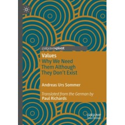 Values: Why We Need Them Although They Don’t Exist