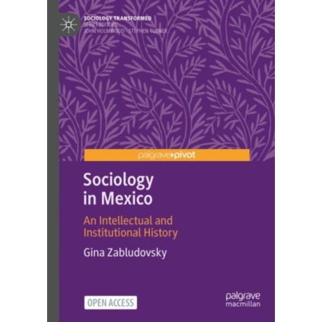Sociology in Mexico: An Intellectual and Institutional History