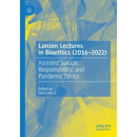 Lanson Lectures in Bioethics (2016-2022): Assisted Suicide, Responsibility, and Pandemic Ethics