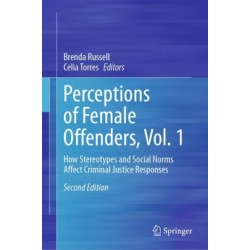 Perceptions of Female Offenders, Vol. 1: How Stereotypes and Social Norms Affect Criminal Justice Responses