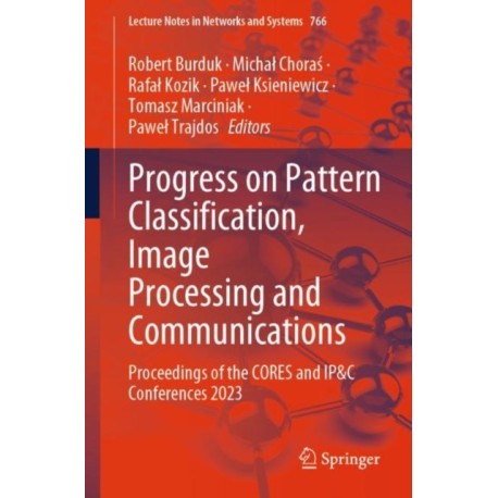 Progress on Pattern Classification, Image Processing and Communications: Proceedings of the CORES and IP&C Conferences 2023