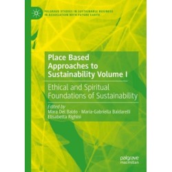 Place Based Approaches to Sustainability Volume I: Ethical and Spiritual Foundations of Sustainability