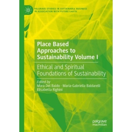 Place Based Approaches to Sustainability Volume I: Ethical and Spiritual Foundations of Sustainability