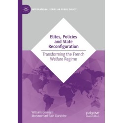 Elites, Policies and State Reconfiguration: Transforming the French Welfare Regime