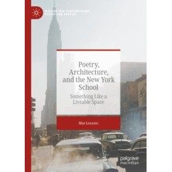 Poetry, Architecture, and the New York School: Something Like a Liveable Space