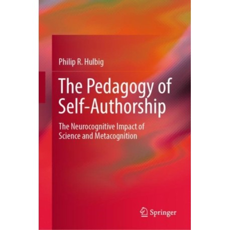 The Pedagogy of Self-Authorship: The Neurocognitive Impact of Science and Metacognition