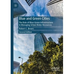 Blue and Green Cities: The Role of Blue-Green Infrastructure in Managing Urban Water Resources