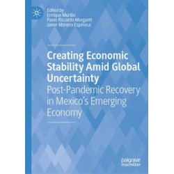 Creating Economic Stability Amid Global Uncertainty: Post-Pandemic Recovery in Mexico’s Emerging Economy