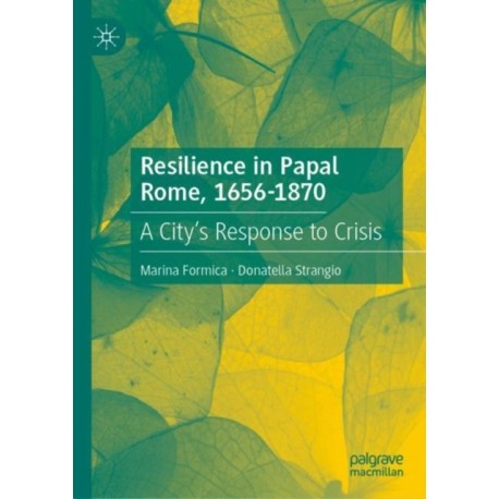 Resilience in Papal Rome, 1656-1870: A City's Response to Crisis