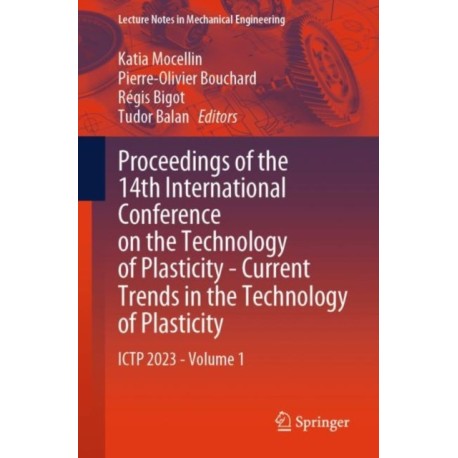 Proceedings of the 14th International Conference on the Technology of Plasticity - Current Trends in the Technology of Plasticity: ICTP 2023 - Volume 1