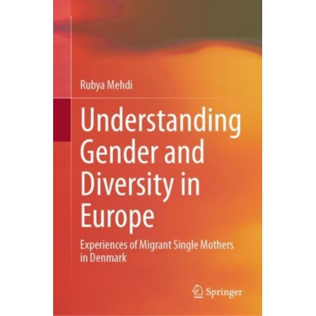 Understanding Gender and Diversity in Europe: Experiences of Migrant Single Mothers in Denmark