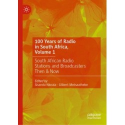 100 Years of Radio in South Africa, Volume 1: South African Radio Stations and Broadcasters Then & Now