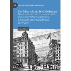 The Telegraph and Stock Exchanges: How Innovations in Communications Technology Influenced Regional Exchanges in the United States, 1830–1860