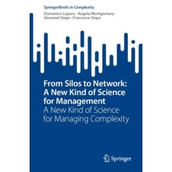 From Silos to Network: A New Kind of Science for Management: A New Kind of Science for Managing Complexity