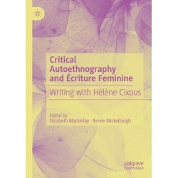 Critical Autoethnography and Ecriture Feminine: Writing with Helene Cixous