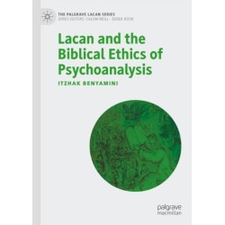 Lacan and the Biblical Ethics of Psychoanalysis