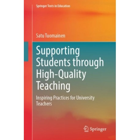 Supporting Students through High-Quality Teaching: Inspiring Practices for University Teachers