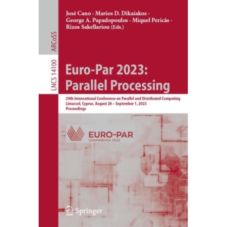Euro-Par 2023: Parallel Processing: 29th International Conference on Parallel and Distributed Computing, Limassol, Cyprus, August 28 – September 1, 2023, Proceedings