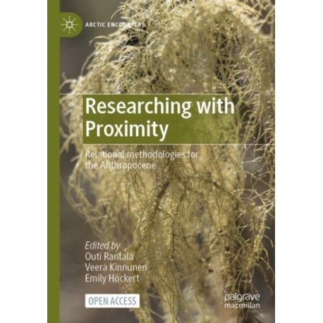 Researching with Proximity: Relational methodologies for the Anthropocene