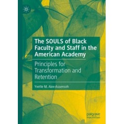 The SOULS of Black Faculty and Staff in the American Academy: Principles for Transformation and Retention