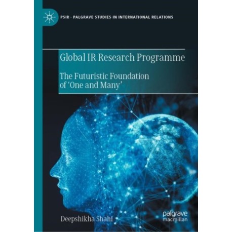 Global IR Research Programme: The Futuristic Foundation of ‘One and Many’