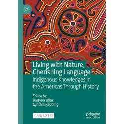 Living with Nature, Cherishing Language: Indigenous Knowledges in the Americas Through History